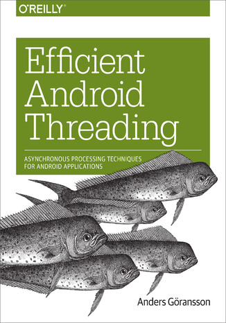 Efficient Android Threading. Asynchronous Processing Techniques for Android Applications Anders Goransson - okładka książki