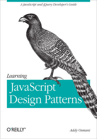 Learning JavaScript Design Patterns. A JavaScript and jQuery Developer's Guide Addy Osmani - okładka książki