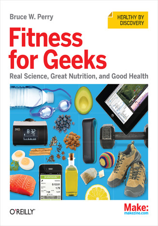 Okładka książki/ebooka Fitness for Geeks. Real Science, Great Nutrition, and Good Health