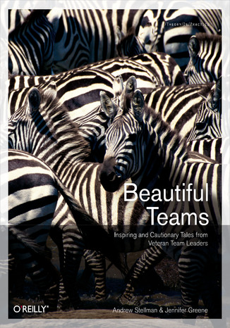 Beautiful Teams. Inspiring and Cautionary Tales from Veteran Team Leaders Andrew Stellman, Jennifer Greene - okładka książki