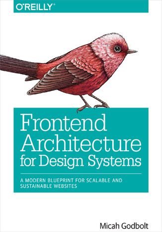 Frontend Architecture for Design Systems. A Modern Blueprint for Scalable and Sustainable Websites Micah Godbolt - okładka audiobooks CD