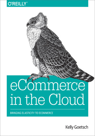 eCommerce in the Cloud. Bringing Elasticity to eCommerce Kelly Goetsch - okładka książki