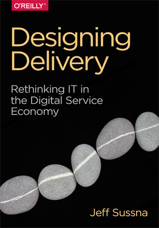 Okładka książki/ebooka Designing Delivery. Rethinking IT in the Digital Service Economy