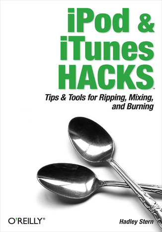 iPod and iTunes Hacks. Tips and Tools for Ripping, Mixing and Burning Hadley Stern - okadka audiobooka MP3