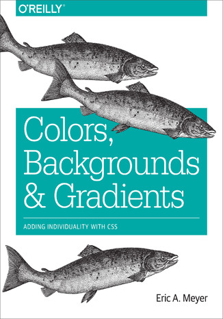 Colors, Backgrounds, and Gradients. Adding Individuality with CSS Eric A. Meyer - okładka książki