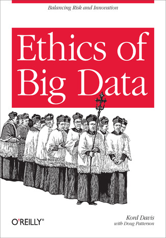 Okładka:Ethics of Big Data. Balancing Risk and Innovation 