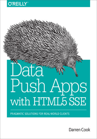 Data Push Apps with HTML5 SSE. Pragmatic Solutions for Real-World Clients Darren Cook - okładka książki