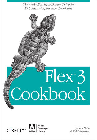 Flex 3 Cookbook. Code-Recipes, Tips, and Tricks for RIA Developers Joshua Noble, Todd Anderson - okładka książki