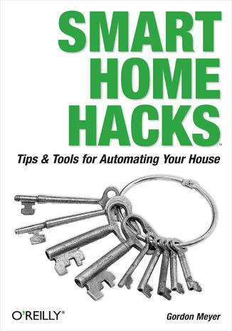 Smart Home Hacks. Tips & Tools for Automating Your House Gordon Meyer - okadka ebooka