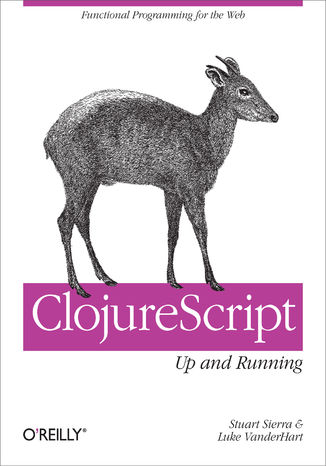 ClojureScript: Up and Running. Functional Programming for the Web Stuart Sierra, Luke VanderHart - okadka audiobooks CD
