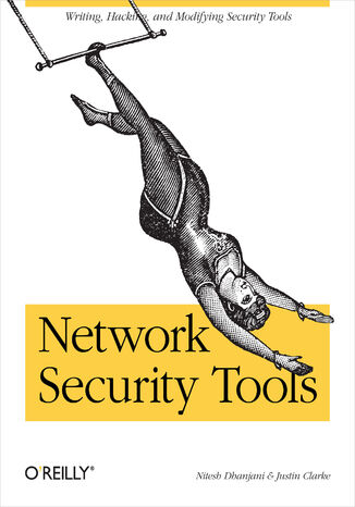 Network Security Tools. Writing, Hacking, and Modifying Security Tools Nitesh Dhanjani, Justin Clarke - okadka ebooka