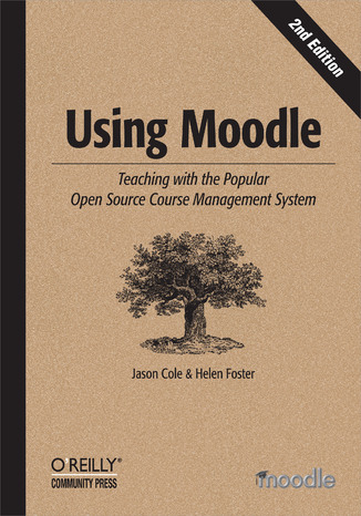 Using Moodle. Teaching with the Popular Open Source Course Management System. 2nd Edition Jason Cole, Helen Foster - okładka książki