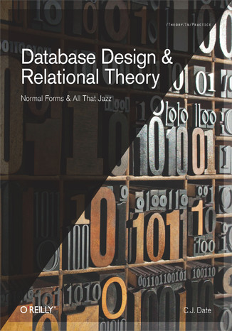 Okładka:Database Design and Relational Theory. Normal Forms and All That Jazz 
