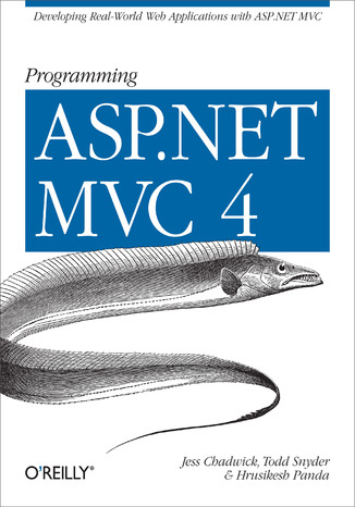 Programming ASP.NET MVC 4. Developing Real-World Web Applications with ASP.NET MVC Jess Chadwick, Todd Snyder, Hrusikesh Panda - okadka ebooka