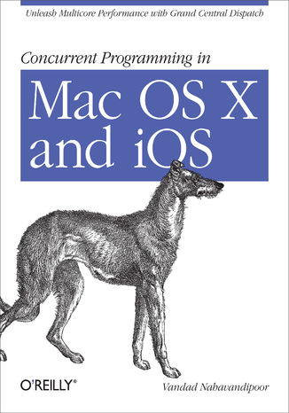 Concurrent Programming in Mac OS X and iOS. Unleash Multicore Performance with Grand Central Dispatch Vandad Nahavandipoor - okładka książki
