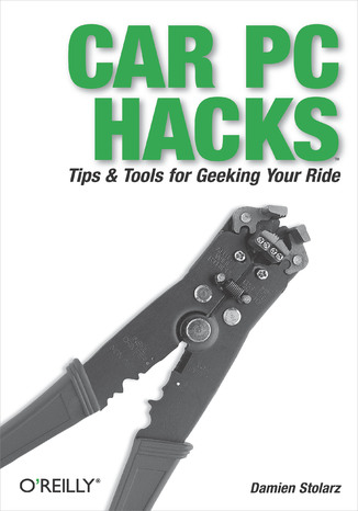 Car PC Hacks. Tips & Tools for Geeking Your Ride Damien Stolarz - okładka książki
