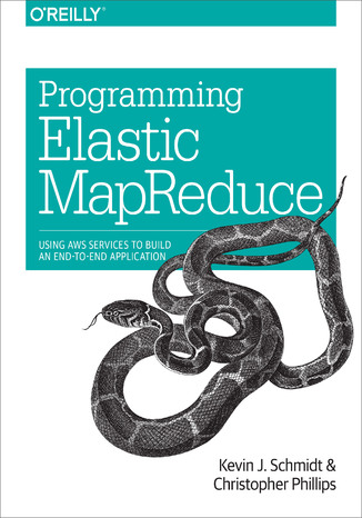 Programming Elastic MapReduce. Using AWS Services to Build an End-to-End Application