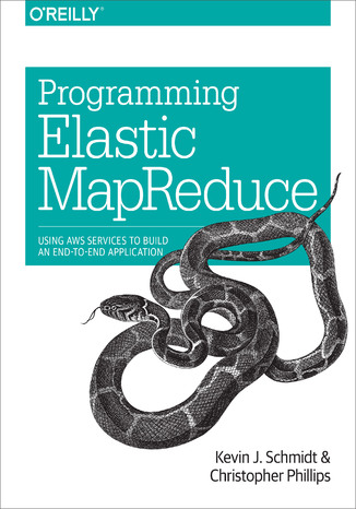 Programming Elastic MapReduce. Using AWS Services to Build an End-to-End Application Kevin Schmidt, Christopher Phillips - okładka audiobooks CD