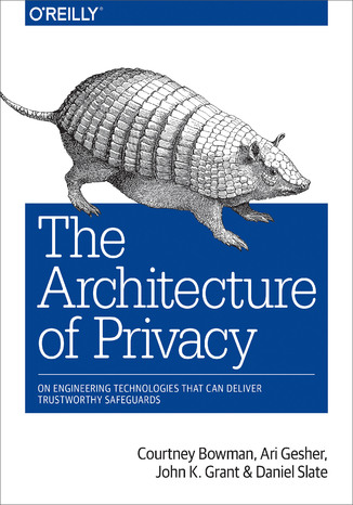 Okładka:The Architecture of Privacy. On Engineering Technologies that Can Deliver Trustworthy Safeguards 