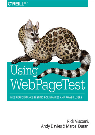 Using WebPageTest. Web Performance Testing for Novices and Power Users Rick Viscomi, Andy Davies, Marcel Duran - okładka książki