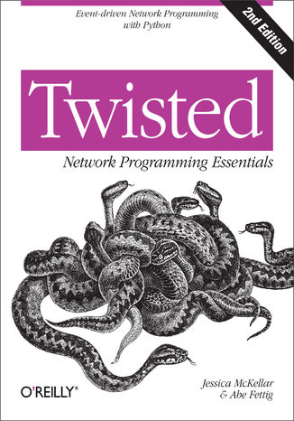 Twisted Network Programming Essentials. Event-driven Network Programming with Python. 2nd Edition