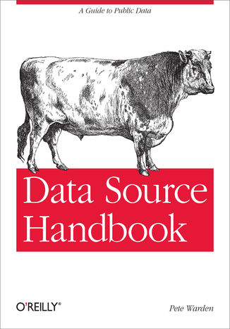 Data Source Handbook. A Guide to Public Data Pete Warden - okładka książki