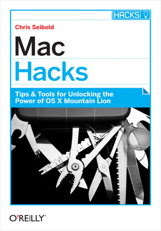 Mac Hacks. Tips & Tools for unlocking the power of OS X Chris Seibold - okładka audiobooks CD
