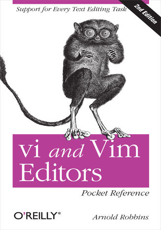 vi and Vim Editors Pocket Reference. Support for every text editing task. 2nd Edition Arnold Robbins - okładka książki
