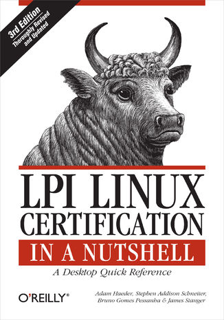 LPI Linux Certification in a Nutshell. A Desktop Quick Reference. 3rd Edition Adam Haeder, Stephen Addison Schneiter, Bruno Gomes Pessanha - okładka książki