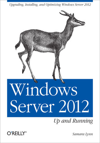 Okładka:Windows Server 2012: Up and Running. Upgrading, Installing, and Optimizing Windows Server 2012 