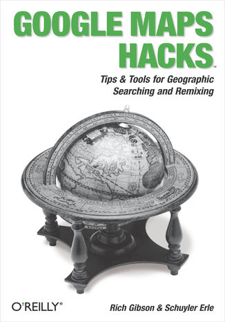 Okładka:Google Maps Hacks. Foreword by Jens & Lars Rasmussen, Google Maps Tech Leads 