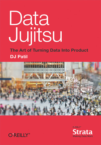 Data Jujitsu: The Art of Turning Data into Product DJ Patil - okładka książki