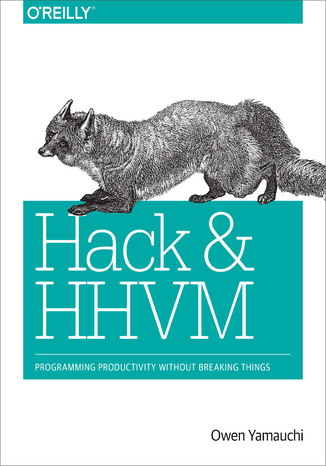 Okładka:Hack and HHVM. Programming Productivity Without Breaking Things 