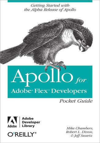 Apollo for Adobe Flex Developers Pocket Guide. A Developer's Reference for Apollo's Alpha Release Mike Chambers, Rob Dixon, Jeff Swartz - okładka audiobooka MP3