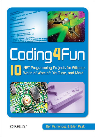 Okładka książki/ebooka Coding4Fun. 10 .NET Programming Projects for Wiimote, YouTube, World of Warcraft, and More