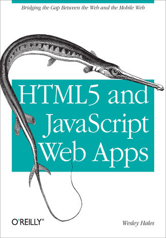 HTML5 and JavaScript Web Apps. Bridging the Gap Between the Web and the Mobile Web Wesley Hales - okładka audiobooks CD