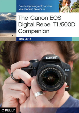 Okładka:The Canon EOS Digital Rebel T1i/500D Companion. Practical Photography Advice You Can Take Anywhere 