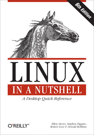 Linux in a Nutshell. A Desktop Quick Reference. 6th Edition Ellen Siever, Stephen Figgins, Robert Love - okadka audiobooka MP3