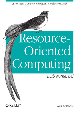 Resource-Oriented Computing with NetKernel. Taking REST Ideas to the Next Level Tom Geudens - okładka audiobooks CD