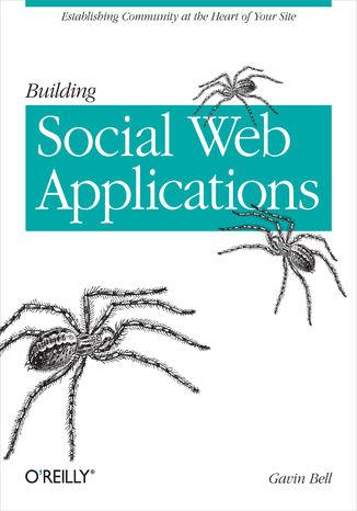 Building Social Web Applications. Establishing Community at the Heart of Your Site Gavin Bell - okadka ebooka