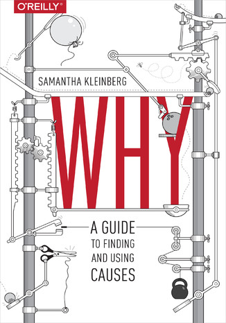 Why. A Guide to Finding and Using Causes Samantha Kleinberg - okładka książki