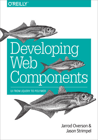 Okładka książki Developing Web Components. UI from jQuery to Polymer