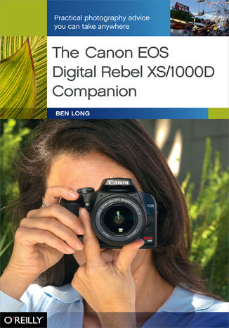 Okładka:The Canon EOS Digital Rebel XS/1000D Companion. Practical Photography Advice You Can Take Anywhere 
