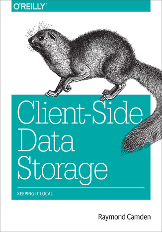 Client-Side Data Storage. Keeping It Local Raymond Camden - okładka książki