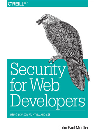 Security for Web Developers. Using JavaScript, HTML, and CSS John Paul Mueller - okadka ebooka