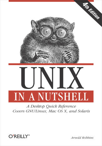 Unix in a Nutshell. A Desktop Quick Reference - Covers GNU/Linux, Mac OS X,and Solaris. 4th Edition Arnold Robbins - okładka książki