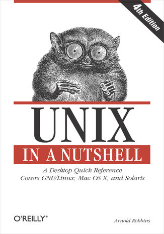 Unix in a Nutshell. A Desktop Quick Reference - Covers GNU/Linux, Mac OS X,and Solaris. 4th Edition Arnold Robbins - okadka ebooka