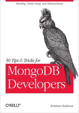 50 Tips and Tricks for MongoDB Developers. Get the Most Out of Your Database Kristina Chodorow - okładka książki