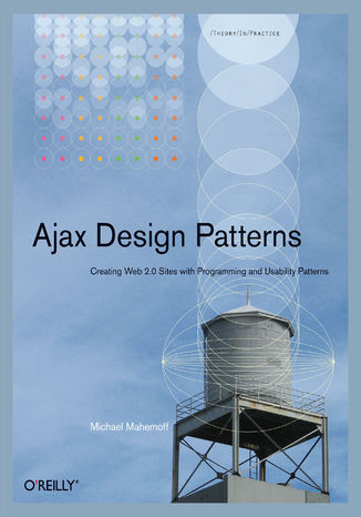 Ajax Design Patterns. Creating Web 2.0 Sites with Programming and Usability Patterns Michael Mahemoff - okładka książki