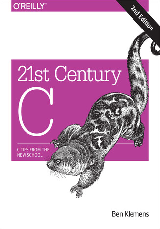 Okładka:21st Century C. C Tips from the New School. 2nd Edition 